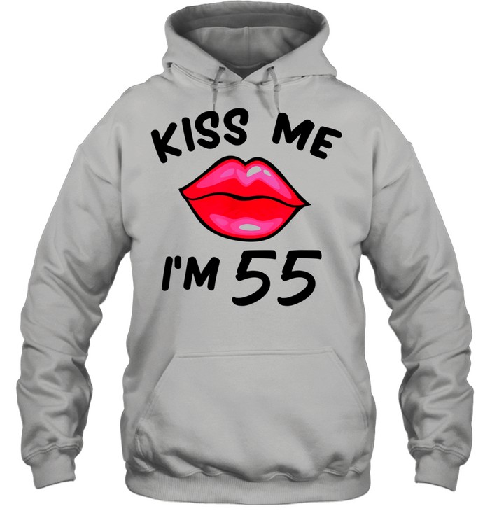 55th birthday idea Kiss Me I’m 55 years old shirt Unisex Hoodie