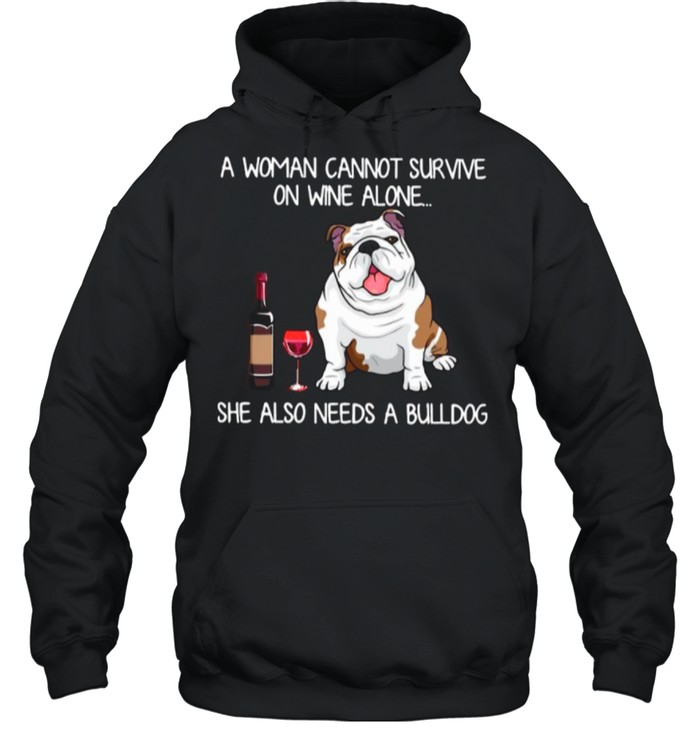 A Woman Cannot Survive On Wine Alone She Also Needs A Bulldog shirt Unisex Hoodie