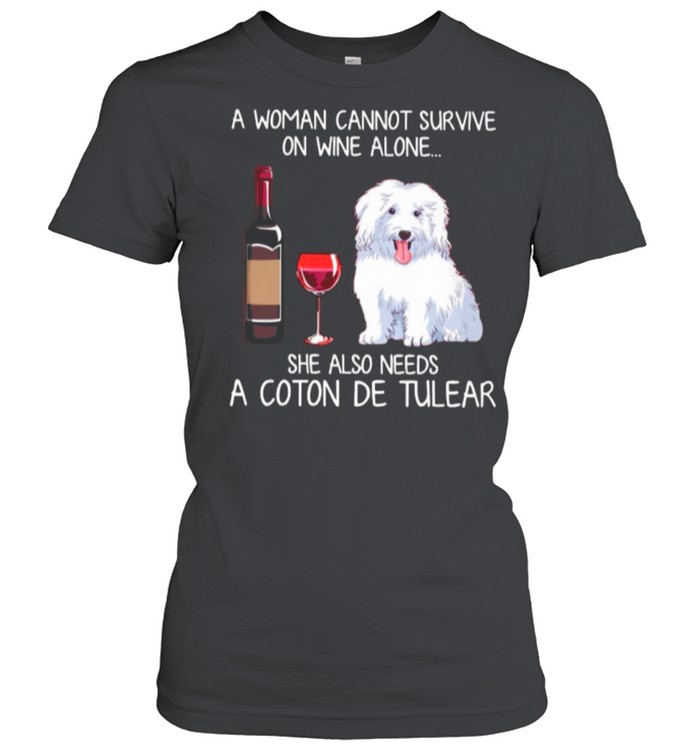 A Woman Cannot Survive On Wine Alone She Also Needs A Coton De Tulear shirt Classic Women's T-shirt