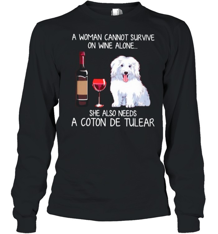 A Woman Cannot Survive On Wine Alone She Also Needs A Coton De Tulear shirt Long Sleeved T-shirt