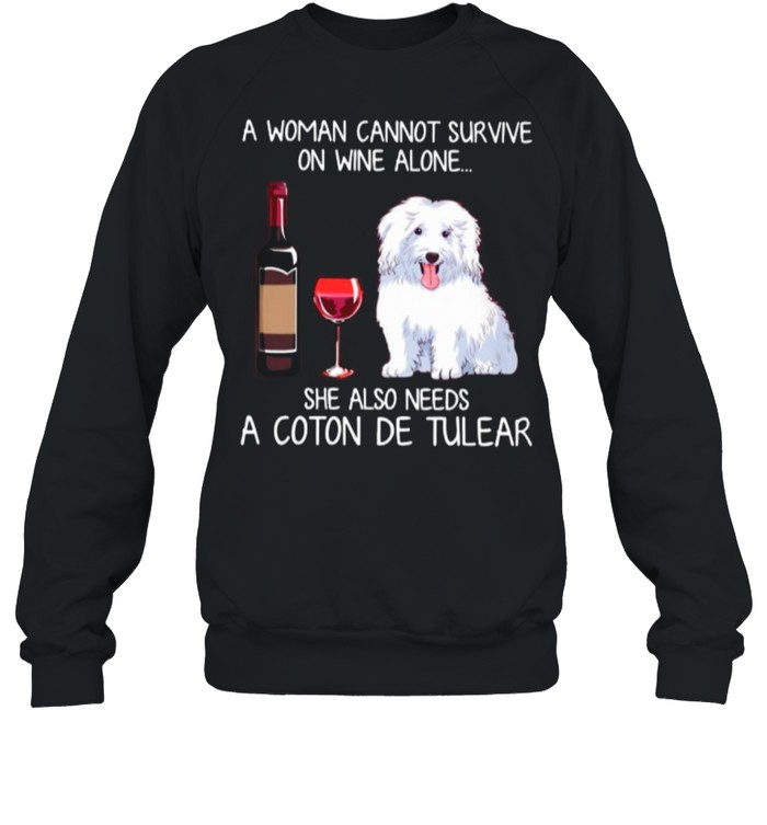 A Woman Cannot Survive On Wine Alone She Also Needs A Coton De Tulear shirt Unisex Sweatshirt