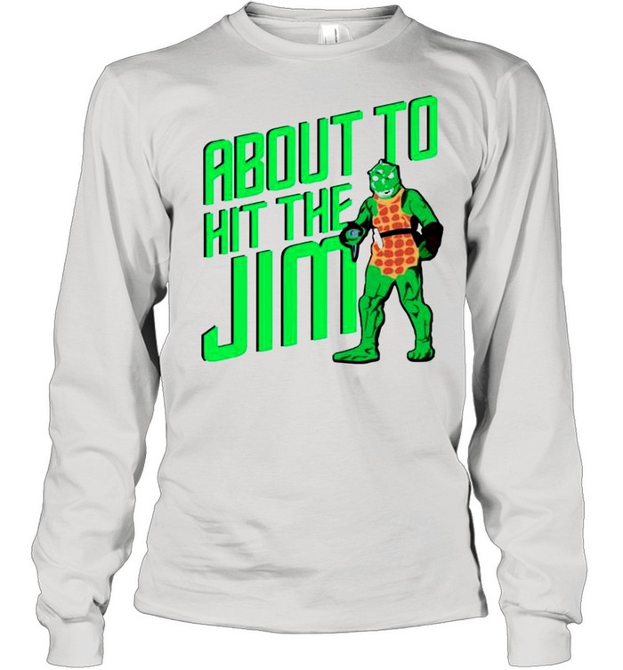 About to hit the Jim shirt Long Sleeved T-shirt