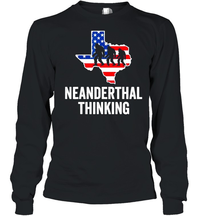 American Flag Neanderthal Thinking for Proud Neanderthals Texas shirt Long Sleeved T-shirt