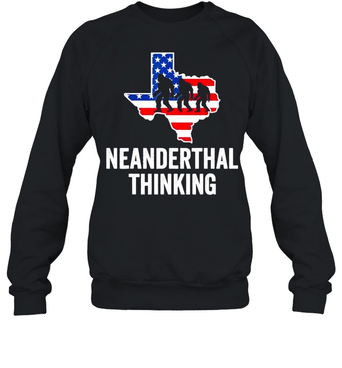 American Flag Neanderthal Thinking for Proud Neanderthals Texas shirt Unisex Sweatshirt