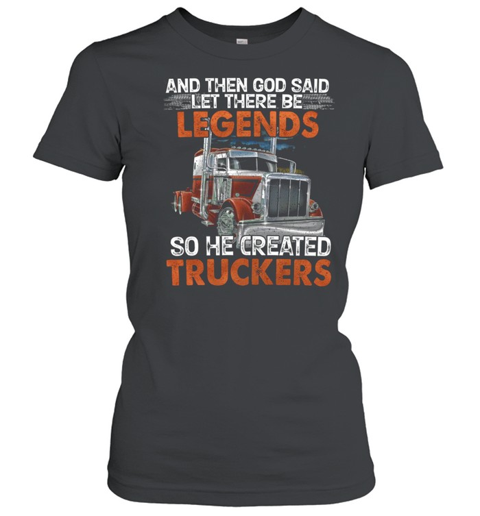 And Then God Said Let There Be Legends shirt Classic Women's T-shirt
