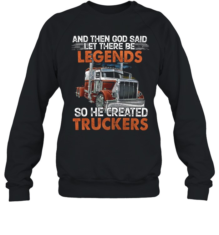 And Then God Said Let There Be Legends shirt Unisex Sweatshirt