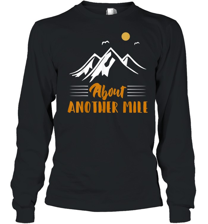 Another Mile Hiking Nature Camping Adventure shirt Long Sleeved T-shirt