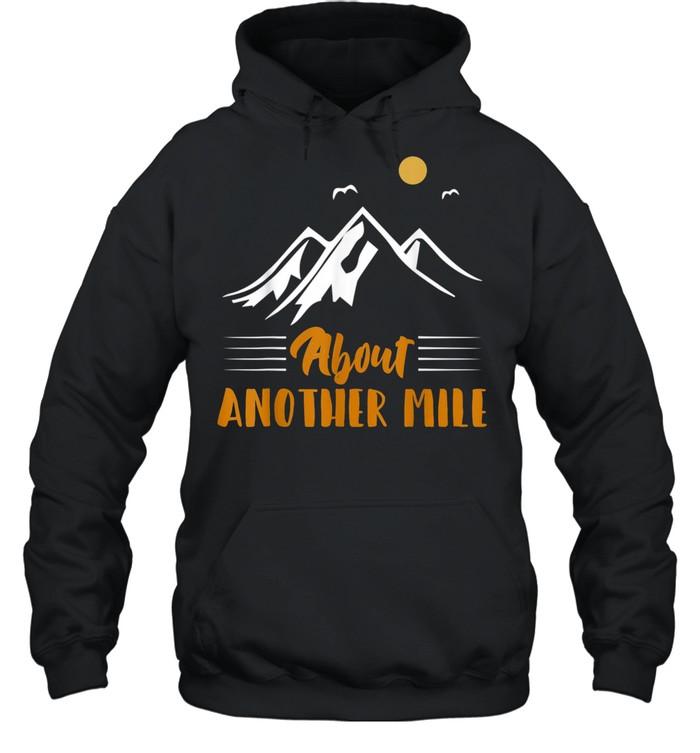 Another Mile Hiking Nature Camping Adventure shirt Unisex Hoodie