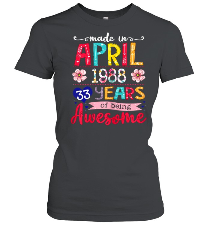 April Girls 1988 33rd Birthday 33 Years Old Made In 1988 shirt Classic Women's T-shirt
