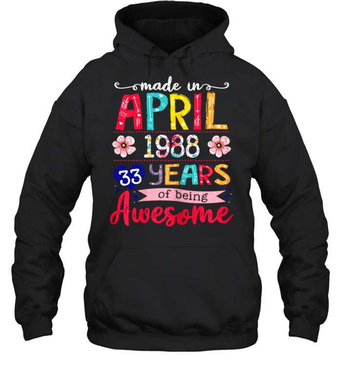 April Girls 1988 33rd Birthday 33 Years Old Made In 1988 shirt Unisex Hoodie