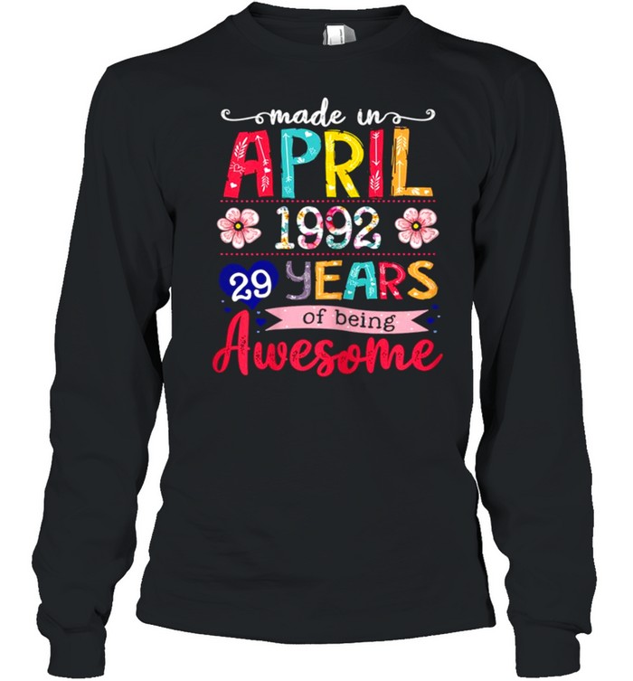April Girls 1992 29th Birthday 29 Years Old Made In 1992 shirt Long Sleeved T-shirt