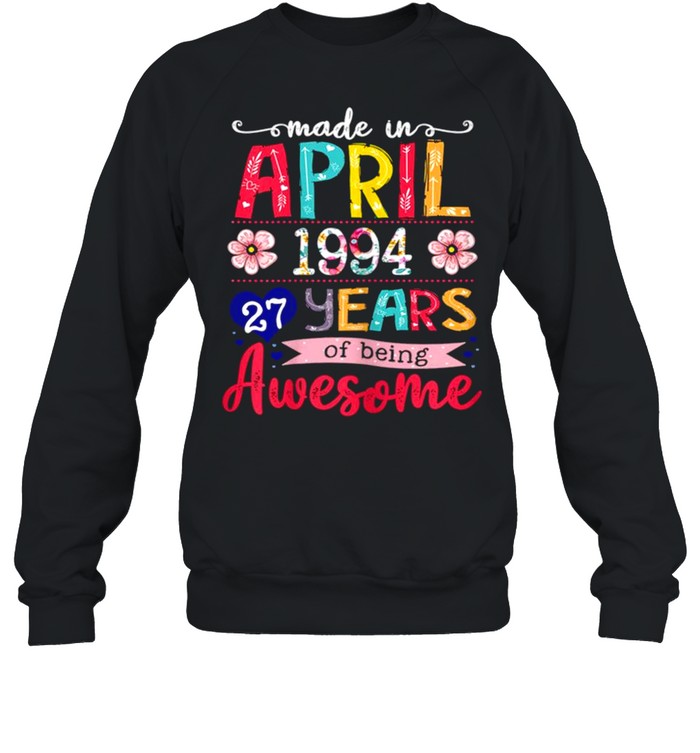 April Girls 1994 27th Birthday 27 Years Old Made In 1994 shirt Unisex Sweatshirt
