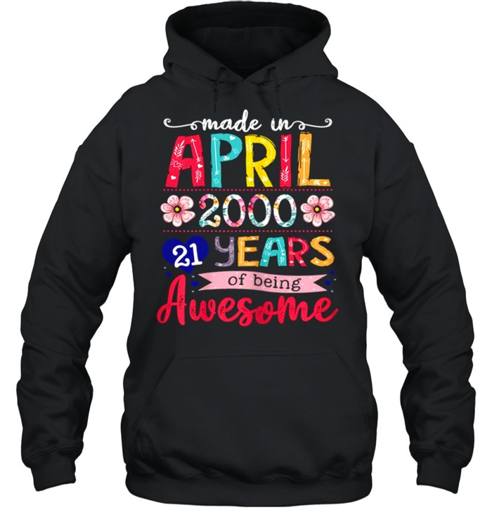 April Girls 2000 21st Birthday 21 Years Old Made in 2000 shirt Unisex Hoodie