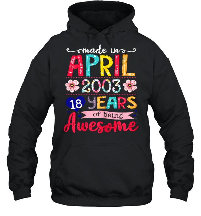 April Girls 2003 18th Birthday 18 Years Old Made In 2003 shirt Unisex Hoodie