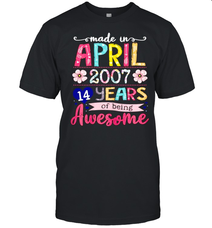 April Girls 2007 14th Birthday 14 Years Old Made In 2007 shirt