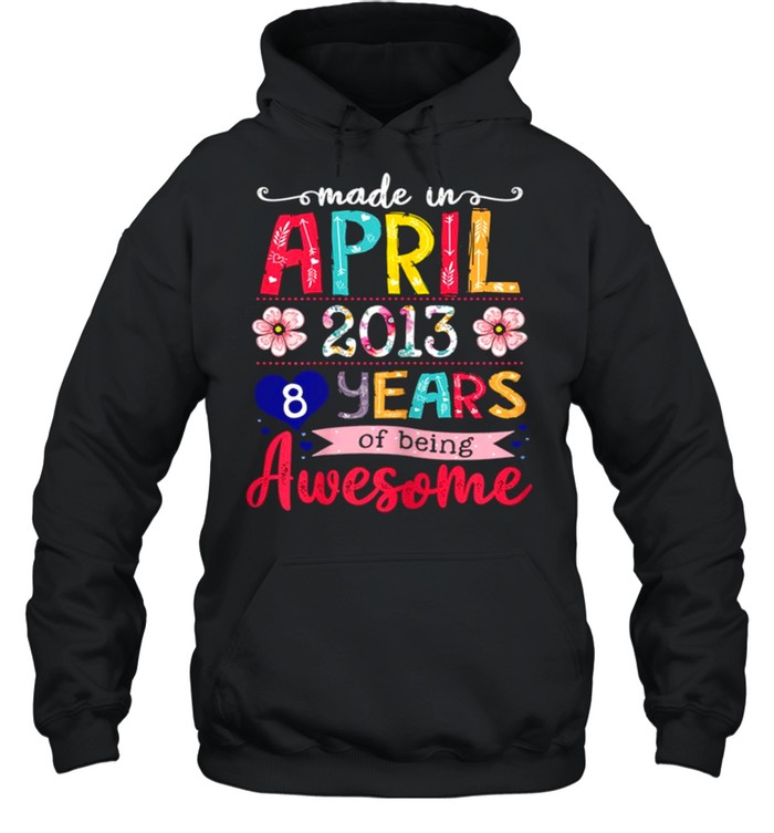April Girls 2013 8th Birthday 8 Years Old Made In 2013 shirt Unisex Hoodie