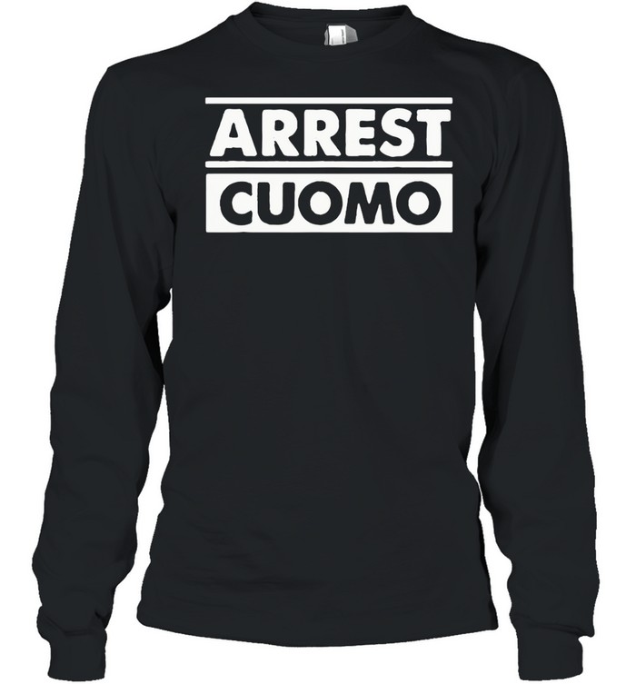 Arrest Cuomo Funny Political shirt Long Sleeved T-shirt