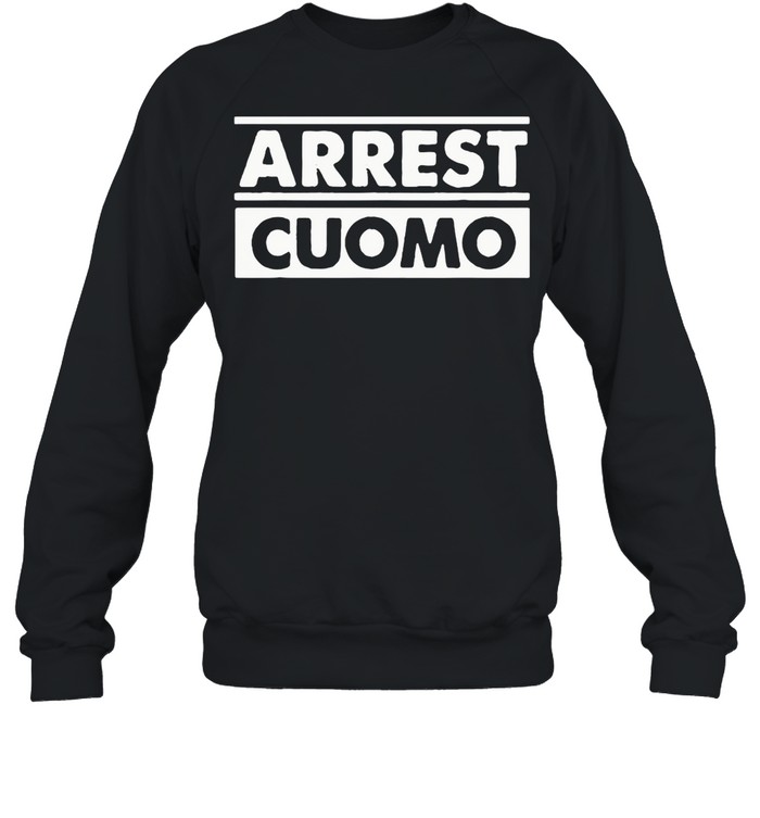 Arrest Cuomo Funny Political shirt Unisex Sweatshirt
