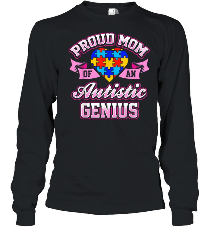 Autism Awareness Proud Mom Of An Autistic Genius shirt Long Sleeved T-shirt