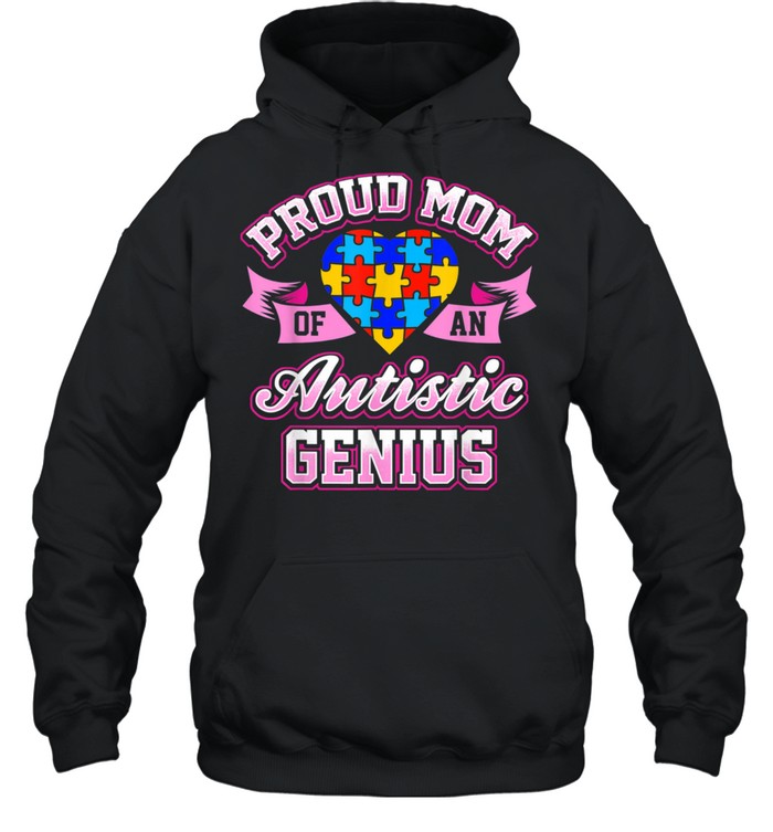 Autism Awareness Proud Mom Of An Autistic Genius shirt Unisex Hoodie