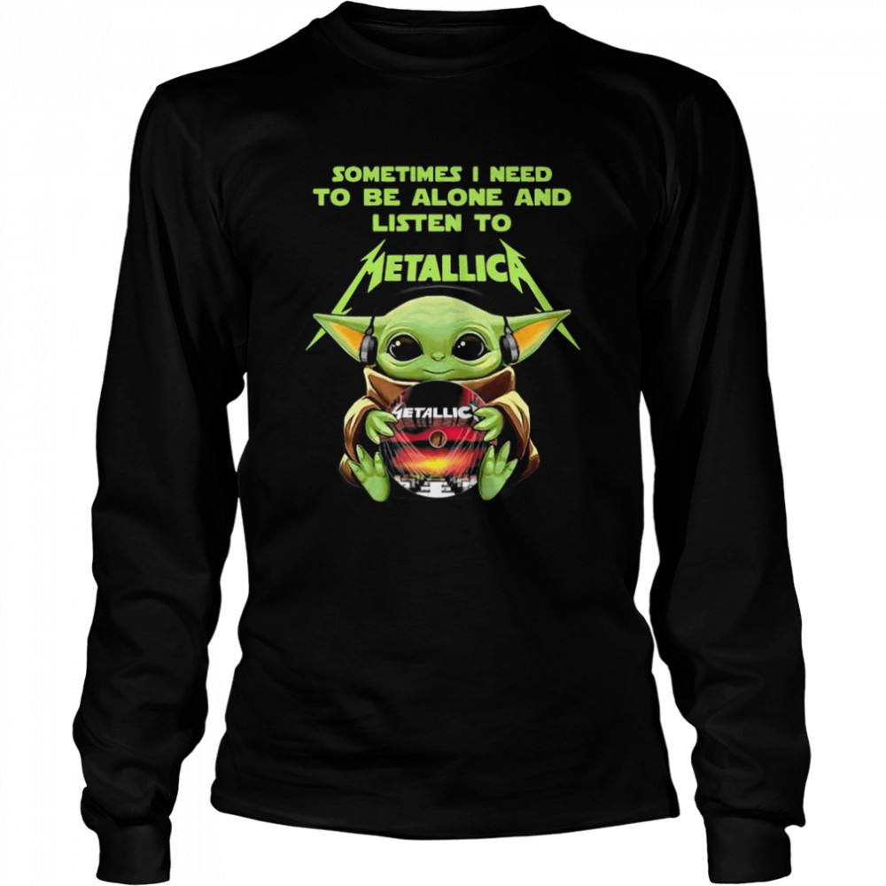 Baby Yoda Hug Metallica CD Sometimes I Need To Be Alone And Listen To Metallica shirt Long Sleeved T-shirt