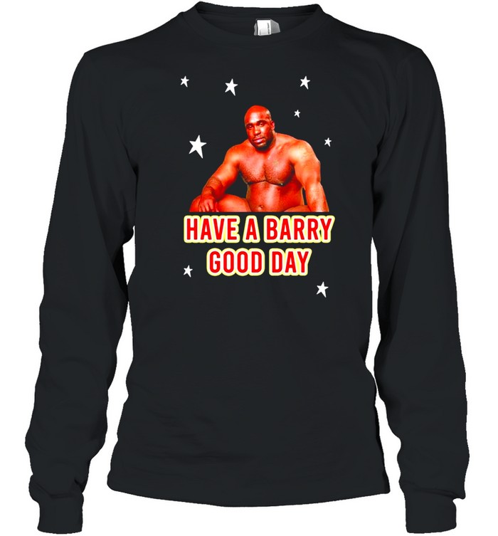 Barry Wood have a Barry Good day shirt Long Sleeved T-shirt