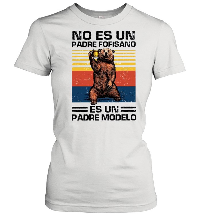 Bear Beer No Es Un Padre Fofisano Es Un Padre Modelo Vintage shirt Classic Women's T-shirt