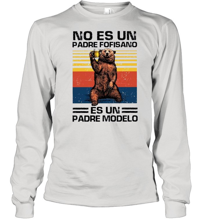 Bear Beer No Es Un Padre Fofisano Es Un Padre Modelo Vintage shirt Long Sleeved T-shirt