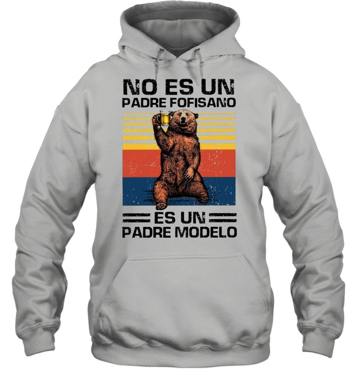 Bear Beer No Es Un Padre Fofisano Es Un Padre Modelo Vintage shirt Unisex Hoodie