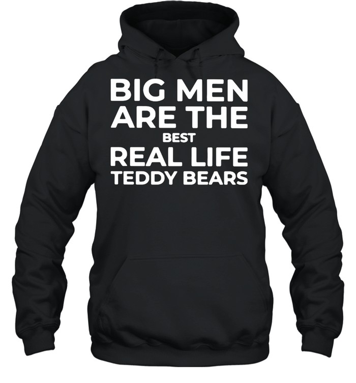 Big Men Are The Best Real Life Teddy Bears  Unisex Hoodie