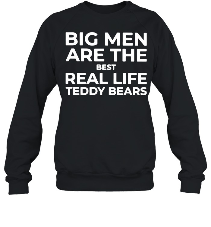 Big Men Are The Best Real Life Teddy Bears  Unisex Sweatshirt