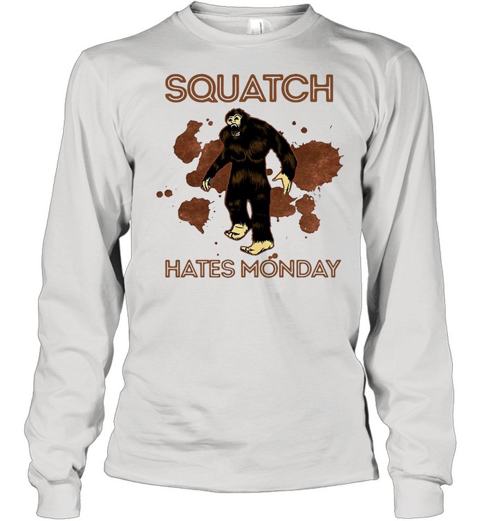 Bigfoot Squatch Hates Monday shirt Long Sleeved T-shirt