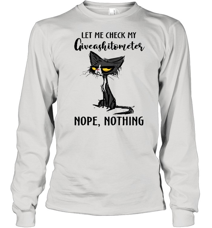 Black Cat Let Me Check My Giveashittometer Nope Nothing shirt Long Sleeved T-shirt