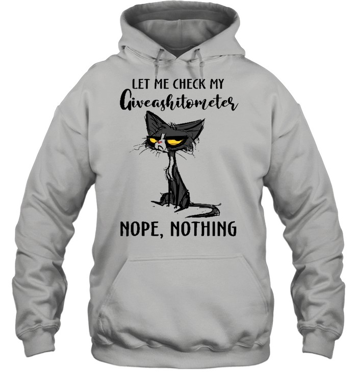 Black Cat Let Me Check My Giveashittometer Nope Nothing shirt Unisex Hoodie