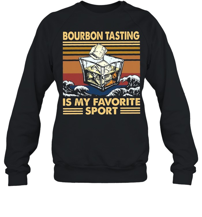 Bourbon Tasting ISsMy Favorite Sport shirt Unisex Sweatshirt