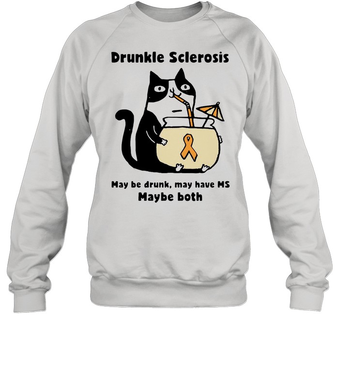 Cat Drunkle Sclerosis May Be Drunk May Have Ms Maybe Both shirt Unisex Sweatshirt