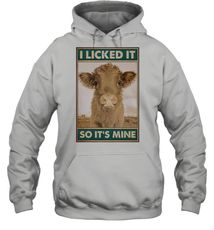 Cow I licked it So It’s Mine shirt Unisex Hoodie