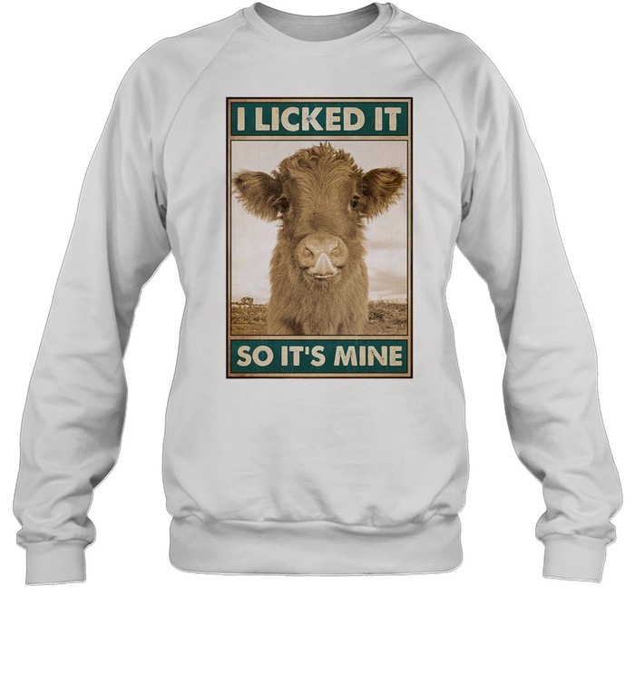 Cow I licked it So It’s Mine shirt Unisex Sweatshirt