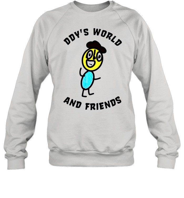 Ddy World And Friend shirt Unisex Sweatshirt