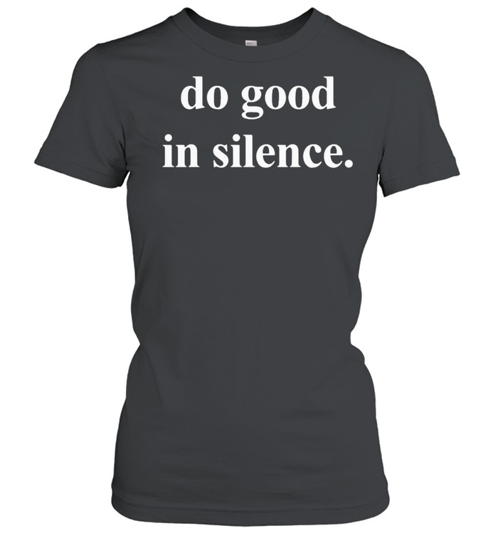 DO GOOD IN SILENCE SHIRT Classic Women's T-shirt