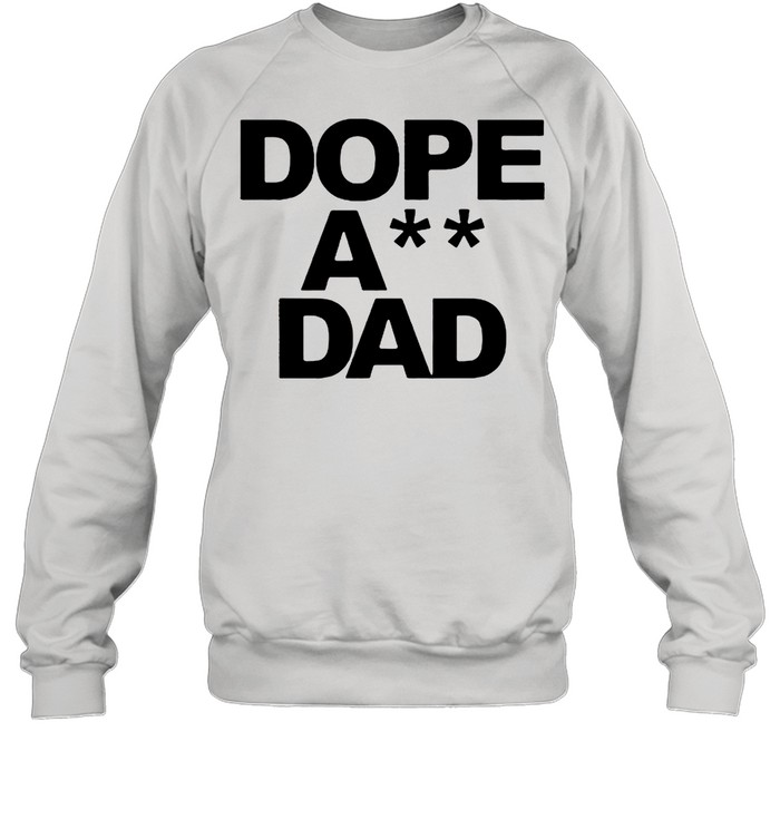 Dope Ass Dad Funny shirt Unisex Sweatshirt