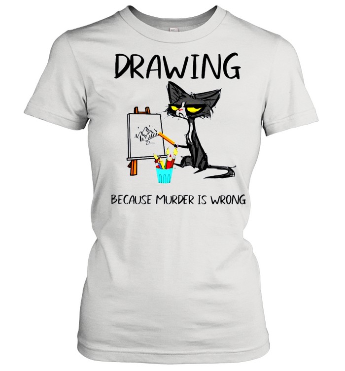 Drawing because murder is wrong cat shirt Classic Women's T-shirt