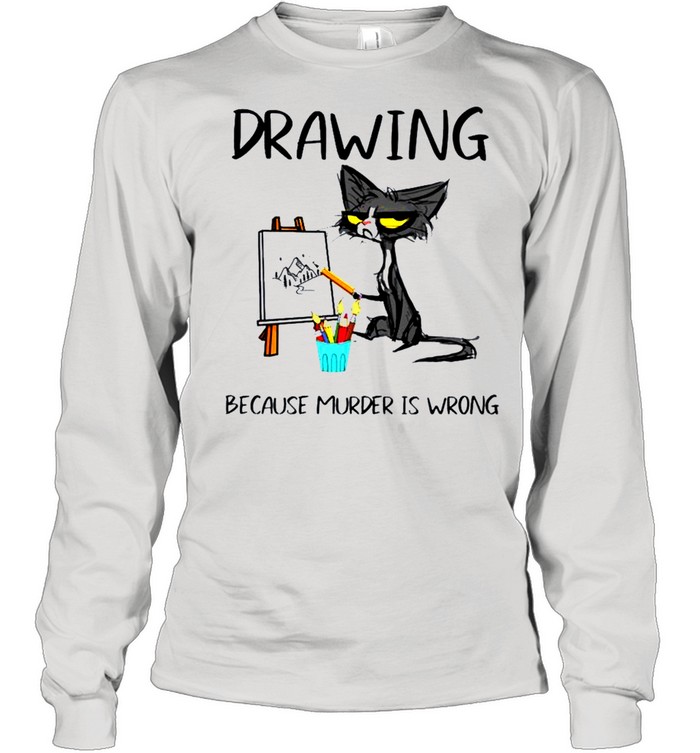 Drawing because murder is wrong cat shirt Long Sleeved T-shirt