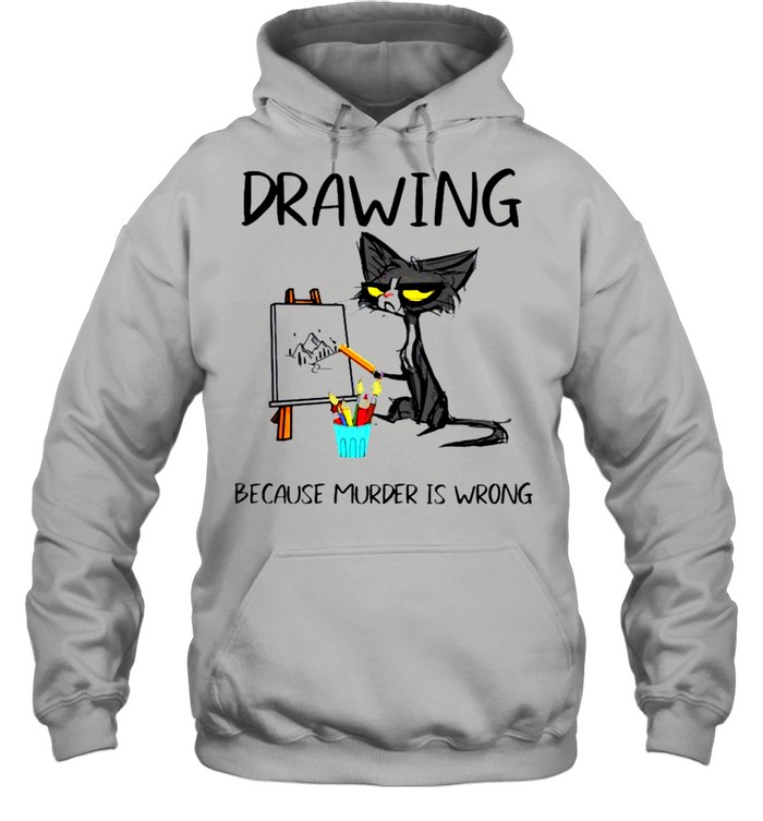 Drawing because murder is wrong cat shirt Unisex Hoodie