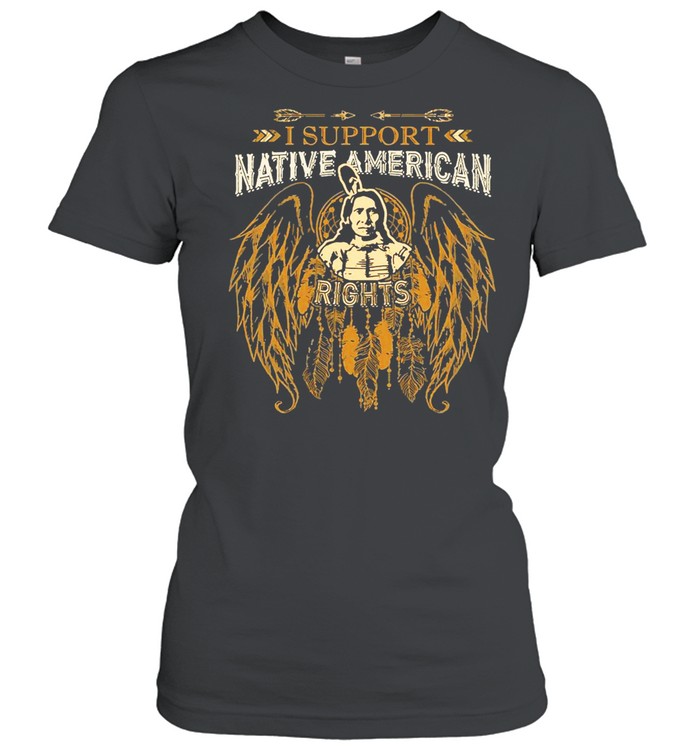 Dreamcatcher I Support Native American Rights shirt Classic Women's T-shirt