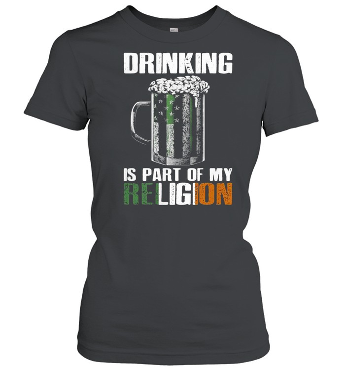 Drinking Is Part Of My Religion Beer  Classic Women's T-shirt