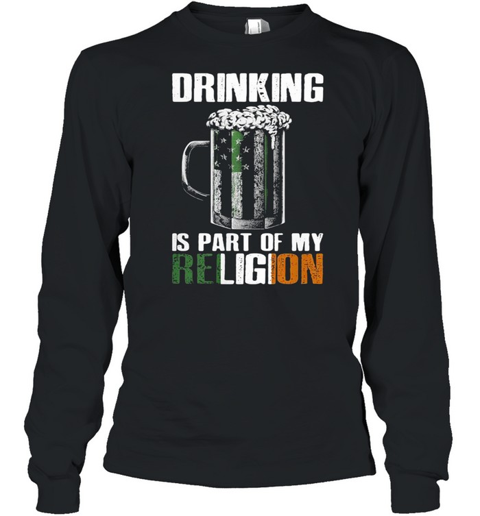 Drinking Is Part Of My Religion Beer  Long Sleeved T-shirt