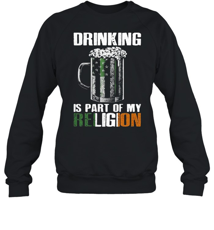 Drinking Is Part Of My Religion Beer  Unisex Sweatshirt