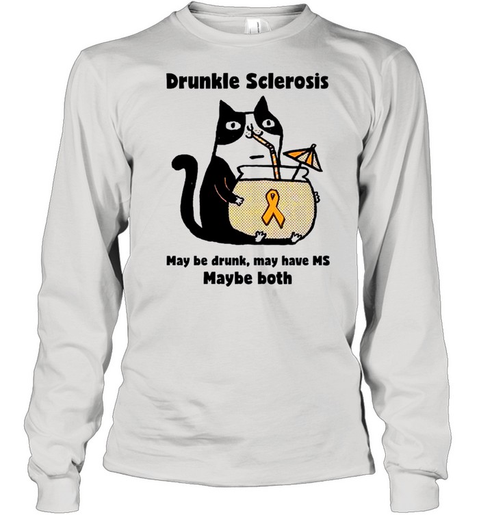 Drunkle sclerosis may be drunk may have Ms maybe both Cat shirt Long Sleeved T-shirt