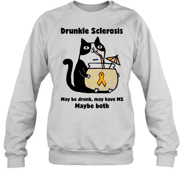 Drunkle sclerosis may be drunk may have Ms maybe both Cat shirt Unisex Sweatshirt